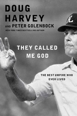 They Called Me God: The Best Umpire Who Ever Lived by Doug Harvey 9781476748801