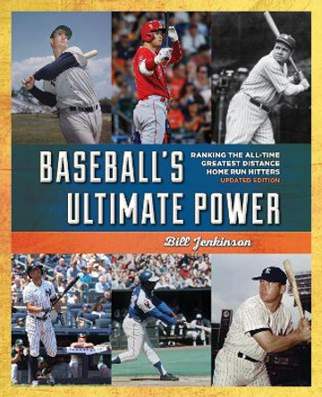 Baseball's Ultimate Power: Ranking the All-Time Greatest Distance Home Run Hitters by Bill Jenkinson 9781493055555