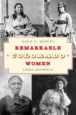 Remarkable Colorado Women by Gayle Shirley 9781493068739