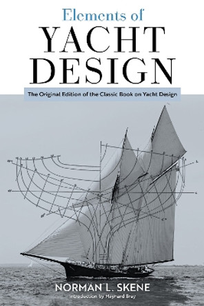 Elements of Yacht Design: The Original Edition of the Classic Book on Yacht Design by Norman L. Skene 9781493076017