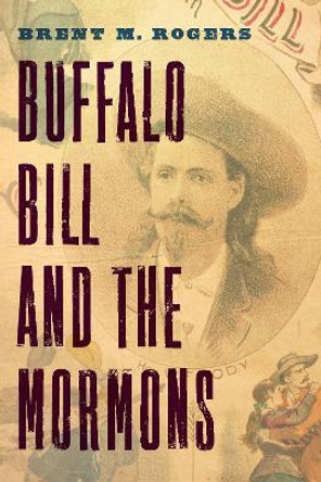 Buffalo Bill and the Mormons by Brent M. Rogers 9781496213181