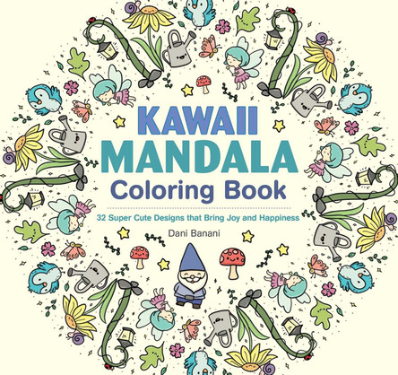 Kawaii Mandala Coloring Book: 32 Super Cute Designs that Bring Joy and Happiness by Dani Banani 9781497206724