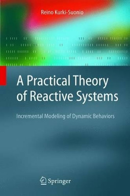 A Practical Theory of Reactive Systems: Incremental Modeling of Dynamic Behaviors by Reino Kurki-Suonio 9783642062377