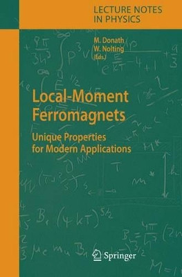 Local-Moment Ferromagnets: Unique Properties for Modern Applications by Markus Donath 9783642066054