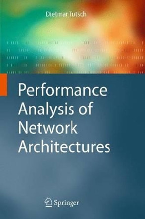 Performance Analysis of Network Architectures by Dietmar Tutsch 9783642070679
