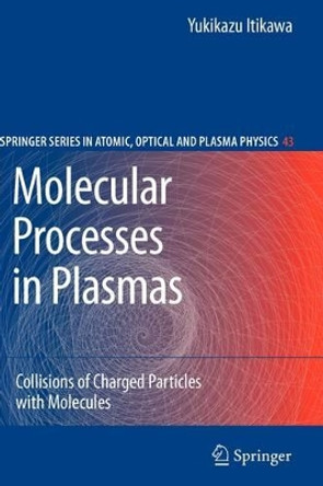 Molecular Processes in Plasmas: Collisions of Charged Particles with Molecules by Yukikazu Itikawa 9783642091636