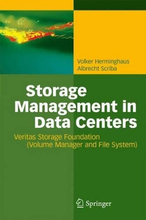 Storage Management in Data Centers: Understanding, Exploiting, Tuning, and Troubleshooting Veritas Storage Foundation by Volker Herminghaus 9783642098673