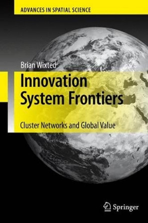 Innovation System Frontiers: Cluster Networks and Global Value by Brian Wixted 9783642100864