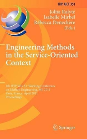 Engineering Methods in the Service-Oriented Context: 4th IFIP WG 8.1 Working Conference on Method Engineering, ME 2011, Paris, France, April 20-22, 2011, Proceedings by Jolita Ralyte 9783642199967