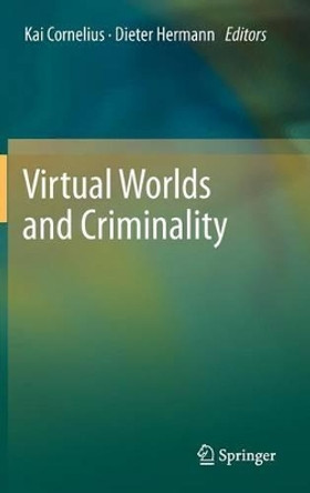 Virtual Worlds and Criminality by Kai Cornelius 9783642208225