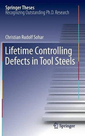 Lifetime Controlling Defects in Tool Steels by Christian Rudolf Sohar 9783642216459