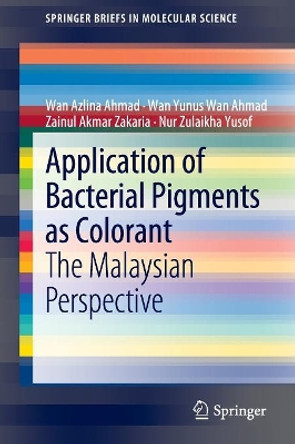 Application of Bacterial Pigments as Colorant: The Malaysian Perspective by Wan Azlina Ahmad 9783642245190