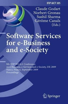 Software Services for e-Business and e-Society: 9th IFIP WG 6.1 Conference on e-Business, e-Services and e-Society, I3E 2009, Nancy, France, September 23-25, 2009, Proceedings by Claude Godart 9783642260261