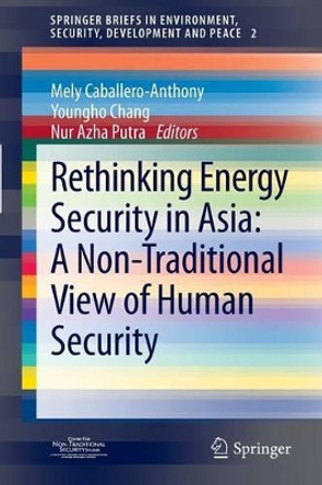 Rethinking Energy Security in Asia: A Non-Traditional View of Human Security by Mely Caballero-Anthony 9783642297021