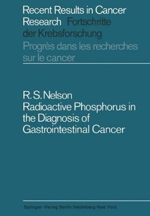 Radioactive Phosphorus in the Diagnosis of Gastrointestinal Cancer by Robert S. Nelson 9783642999284