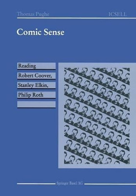 Comic Sense: Reading Robert Coover, Stanley Elkin, Philip Roth by Thomas Pughe 9783764350239