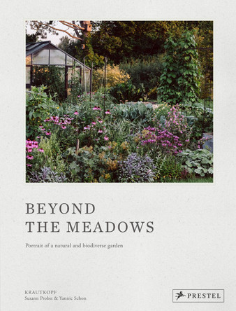 Beyond the Meadows: Portrait of a Natural and Biodiverse Garden by Krautkopf by Susann Probst 9783791389837