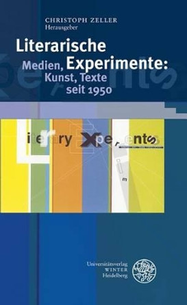 Literarische Experimente: Medien, Kunst, Texte Seit 1950 by Christoph Zeller 9783825358617