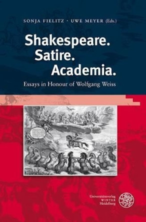 Shakespeare. Satire. Academia: Essays in Honour of Wolfgang Weiss by Sonja Fielitz 9783825359591