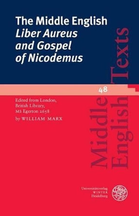 The Middle English 'liber Aureus and Gospel of Nicodemus': Edited from London, British Library, MS Egerton 2658 by Professor William Marx 9783825361754