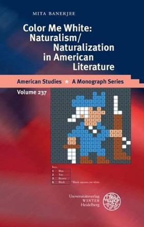 Color Me White: Naturalism/Naturalization in American Literature by Mita Banerjee 9783825362201