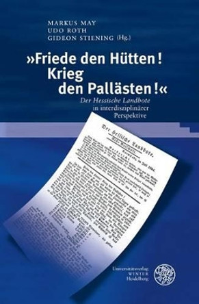 Friede Den Hutten! Krieg Den Pallasten!: Der Hessische Landbote in Interdisziplinarer Perspektive by Markus May 9783825364564