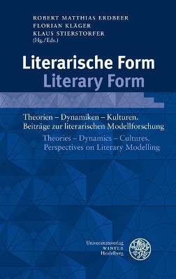 Literarische Form / Literary Form: Theorien - Dynamiken - Kulturen. Beitrage Zur Literarischen Modellforschung / Theories - Dynamics - Cultures. Perspectives on Literary Modelling by Robert Matthias Erdbeer 9783825367909