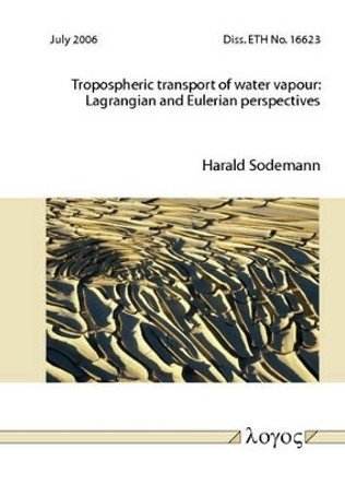 Tropospheric Transport of Water Vapour: Lagrangian and Eulerian Perspectives by Harald Sodemann 9783832513849