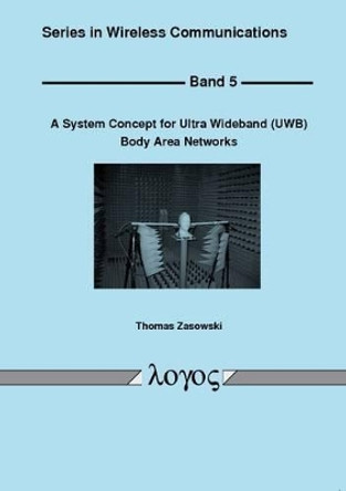 A System Concept for Ultra Wideband (UWB) Body Area Networks by Thomas Zasowski 9783832517151