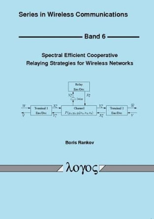 Spectral Efficient Cooperative Relaying Strategies for Wireless Networks by Boris Rankov 9783832517441