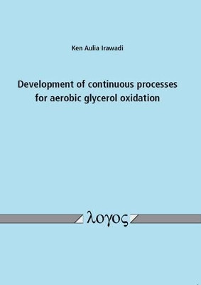 Development of Continuous Processes for Aerobic Glycerol Oxidation by Ken Aulia Irawadi 9783832536428