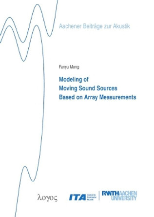 Modeling of Moving Sound Sources Based on Array Measurements by Fanyu Meng 9783832547592