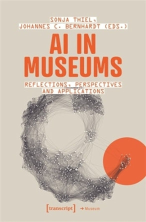 AI in Museums: Reflections, Perspectives and Applications by Sonja Thiel 9783837667103