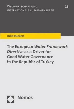 The European Water Framework Directive as a Driver for Good Water Governance in the Republic of Turkey by Julia Ruckert 9783848717903