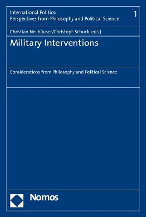 Military Interventions: Considerations from Philosophy and Political Science by Christian Neuhauser 9783848735280