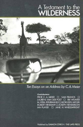 Testament to the Wilderness: Ten Essays on an Address by C A Meier by C. A. Meier 9783856305031