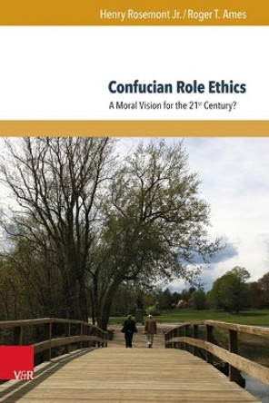 Confucian Role Ethics: A Moral Vision for the 21st Century? by Henry Rosemont Jr. 9783847106050