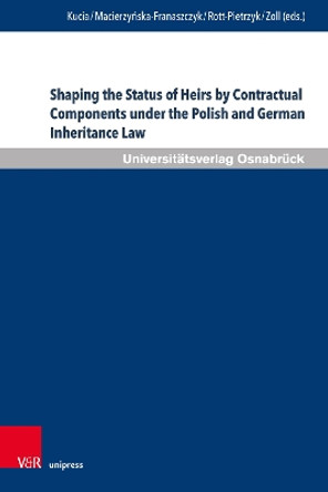 Shaping the Status of Heirs by Contractual Components under the Polish and German Inheritance Law: Comparative Challenges and the Perspective of Approximation of Legal Systems by Bartosz Kucia 9783847115946