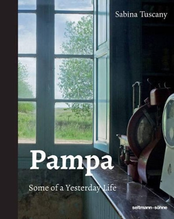 Pampa: Some of a Yesterday Life by Sabina Tuscany 9783944721842