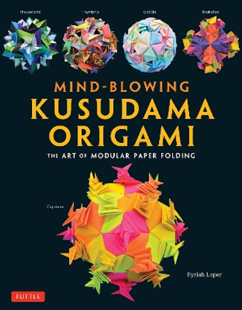 Mind-Blowing Kusudama Origami: The Art of Modular Paper Folding by Byriah Loper 9784805316993