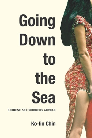 Going Down to the Sea: Chinese Sex Workers Abroad by Ko-lin Chin 9786162150777