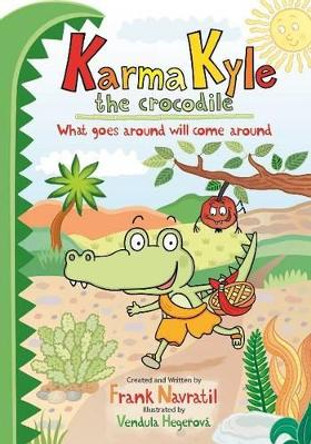 Karma Kyle the Crocodile: What Goes Around Will Come Around by Frank Navratil 9788026051268