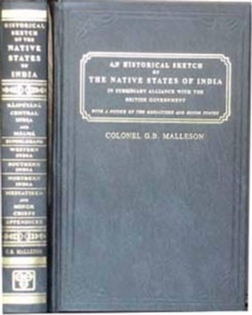 Historical Sketch of the Native States of India in Subsidiary Alliance with the British Government by George B. Malleson 9788120619715