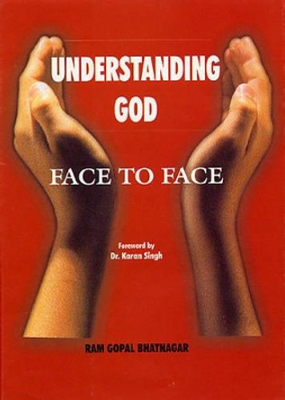 Understanding God: Face to Face by Ram Gopal Bhatnagar 9788182900141