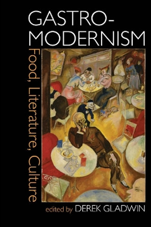 Gastro-modernism: Food, Literature, Culture by Derek Gladwin 9781802078657