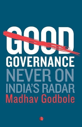 Good Governance: Never on India's Radar by Madhav Godbole 9788129131041