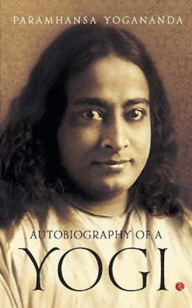 Autobiography Of A Yogi by Paramhansa Yogananda 9788129145369