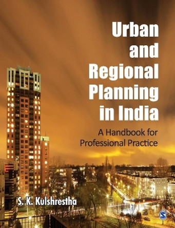 Urban and Regional Planning in India: A Handbook for Professional Practice by S. K. Kulshrestha 9788132106975