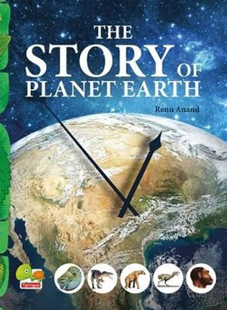 The Story of Planet Earth: An Attempt to Share the History of Planet Earth from Stardust to the Present... by Renu Anand 9788179935354