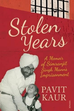 Stolen Years: A Memoir Of Simranjit Singh's Mann's Imprisonment by Pavit Kaur 9788184004427